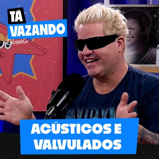 ACÚSTICOS E VALVULADOS - Tá Vazando Entrevista! #20