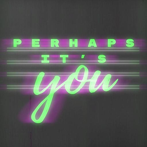 Perhaps It’s Goodbye