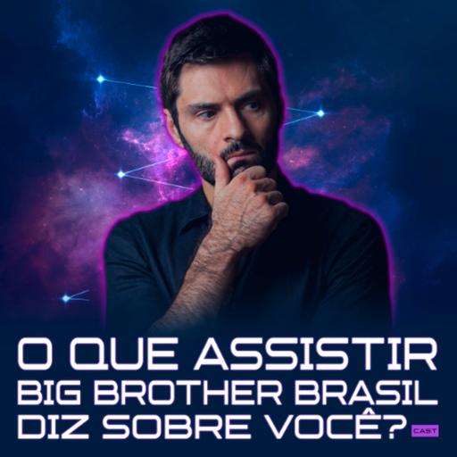 1254 – O Que Assistir Big Brother Diz Sobre Você