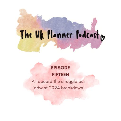 Episode Fifteen - All aboard the struggle bus (advent 2024 breakdown)