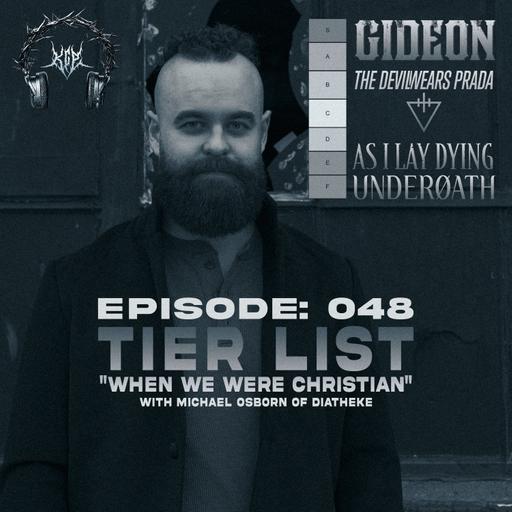 Episode 048: When We Were Christians Tier List - Underoath, As I Lay Dying, The Devil Wears Prada, Gideon