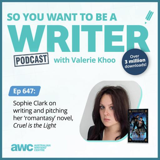 WRITER 647: Sophie Clark on writing and pitching her ‘romantasy’ novel, 'Cruel is the Light'