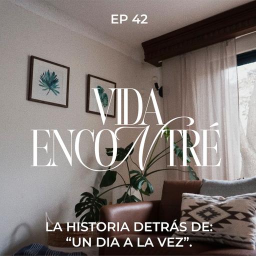 Ep.42 La Historia detrás de “Un día a la vez” - Majo y Dan - Vida Encontré