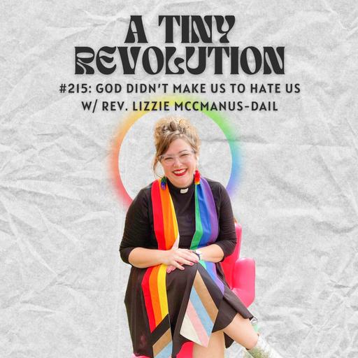 #215: God Didn't Make Us to Hate Us, w/ Rev. Lizzie McManus-Dail