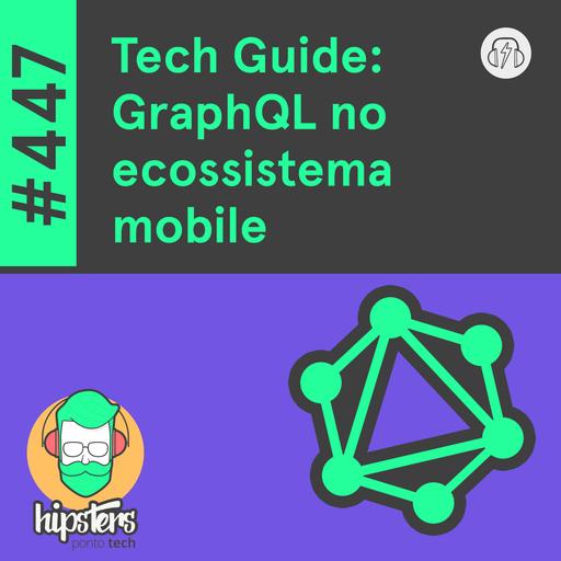 Tech Guide: GraphQL no ecossistema mobile – Hipsters Ponto Tech #447