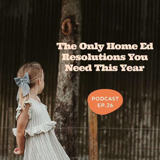 The Only Home Ed Resolutions You Need This Year