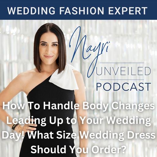 How To Handle Body Changes Leading Up to Your Wedding Day! What Size Wedding Dress Should You Order?