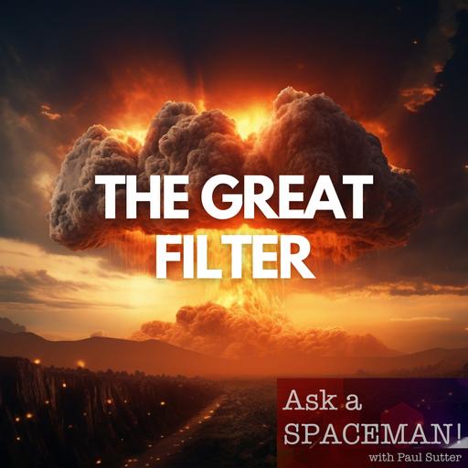 AaS! 240: Does the Great Filter Explain Why We’re Alone?