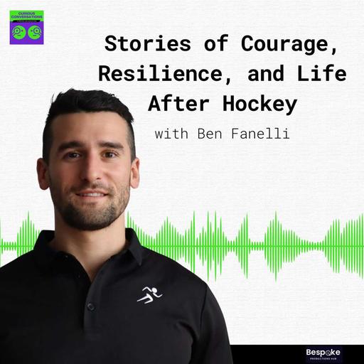 Embrace the Journey with Ben Fanelli: Stories of Courage, Resilience, and Life After Hockey