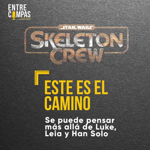 Skeleton Crew... ES EL CAMINO