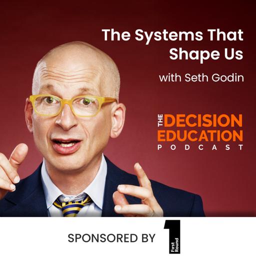 Episode 034: The Systems That Shape Us with Seth Godin