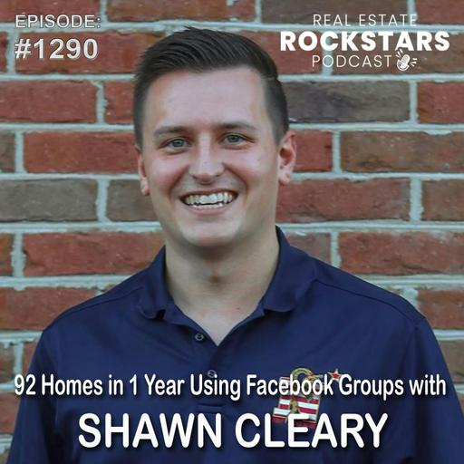 1290: 92 Homes in 1 Year Using Facebook Groups with Shawn Cleary