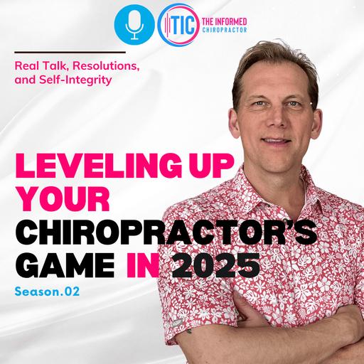 Leveling Up Your Chiropractor’s game in 2025...Real Talk, Resolutions, and Self-Integrity