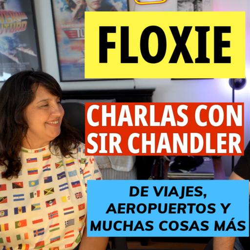 FLOXIE: Charlas con Sir Chandler