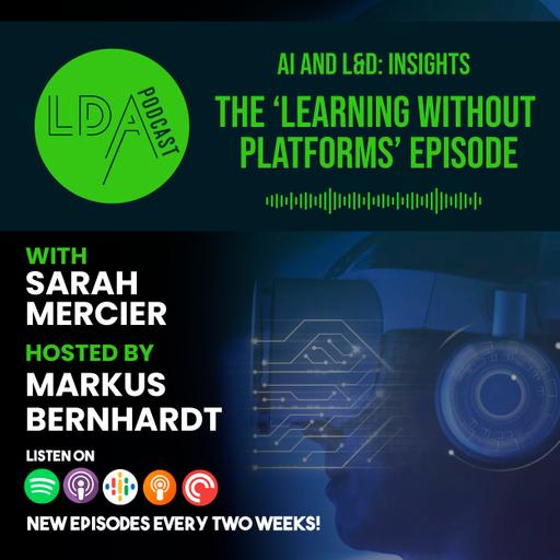 AI and L&D Insights: The "Learning Without Platforms" Episode with Sarah Mercier
