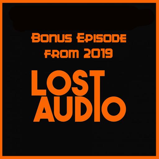 Bonus Episode From 2019 - Lost Audio