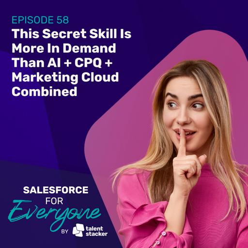 058. This Secret Skill Is More In Demand Than AI + CPQ + Marketing Cloud Combined