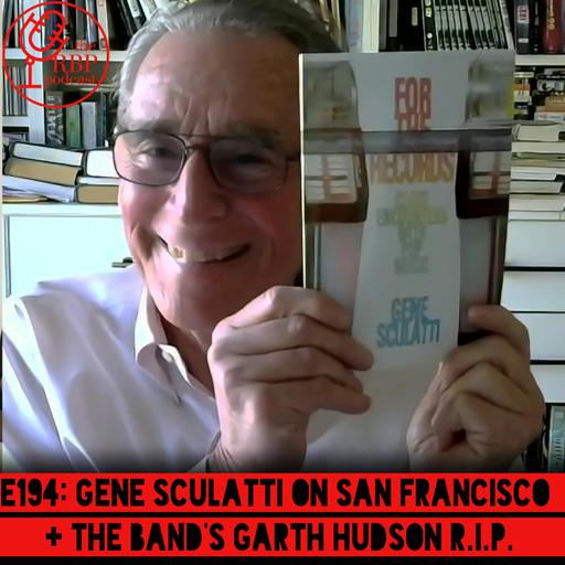 E194: Gene Sculatti on San Francisco + the Band's Garth Hudson R.I.P.