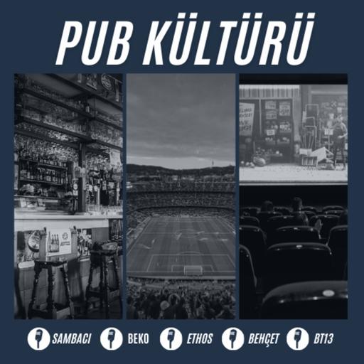 Pub Kültürü #31 - Geri Dönüş, Kamplaşma, Göz-Göz, Maceralar ve Maruzatımız Var