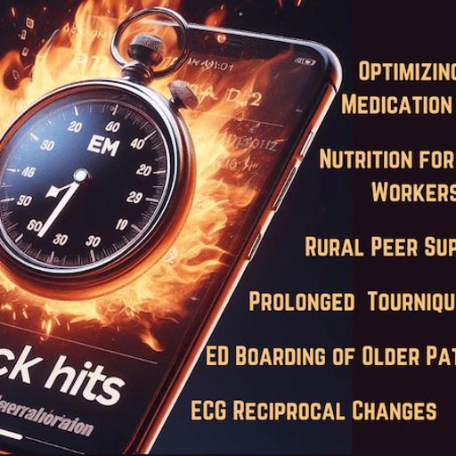 EM Quick Hits 62 Optimizing RSI Medication Timing, ED Boarding of Older Patients, Prolonged Tourniquet Use, Rural Peer Support Programs, ECG Reciprocal Changes, Nutrition Tips for Shift Workers