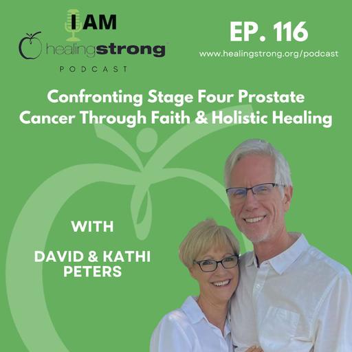 116: Confronting Stage Four Prostate Cancer Through Faith and Holistic Healing | David and Kathi Peters