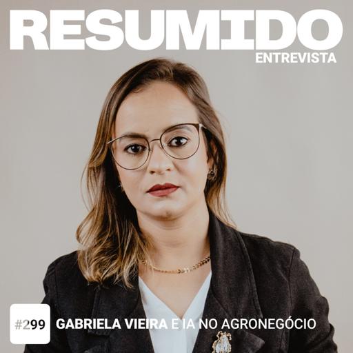 #299 — RESUMIDO Entrevista: Gabriela Vieira e IA no agronegócio