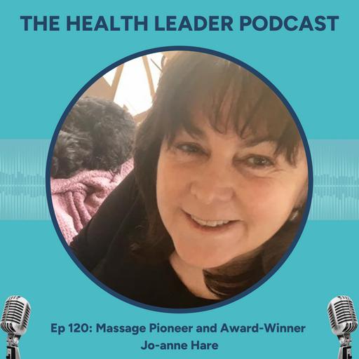 Ep 120: Massage Pioneer and Award-Winner Jo-anne Hare