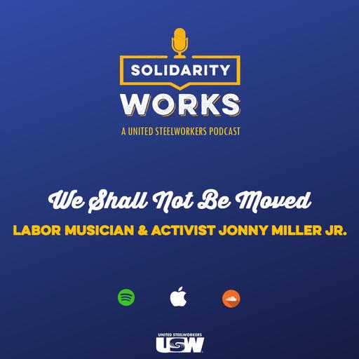 We Shall Not Be Moved: Labor Musician & Activist Jonny Miller Jr.