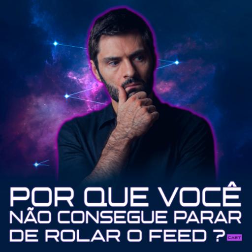 1256 – Por Que Você Não Consegue Parar de Rolar o Feed?