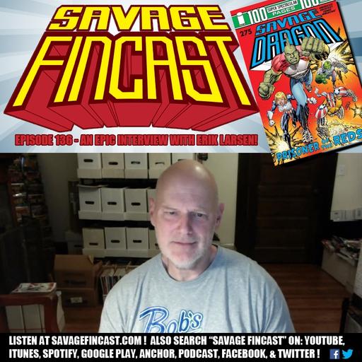 Savage FINcast – Episode 136: An Epic Interview with Erik Larsen!