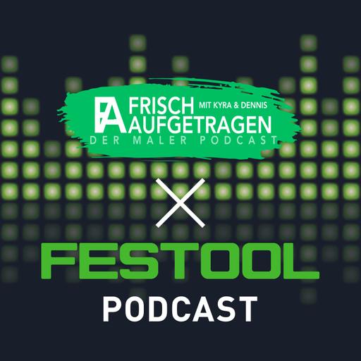 Der Festool Podcast X Frisch aufgetragen