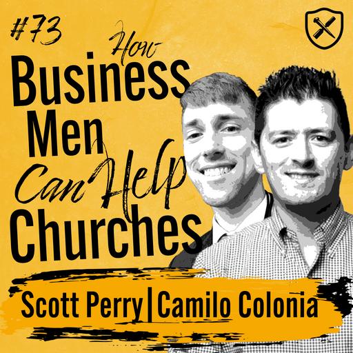 HOW BUSINESSMEN CAN HELP CHURCHES | Pastors Need Entrepreneurial Help | Scott Perry & Camilo Colonia