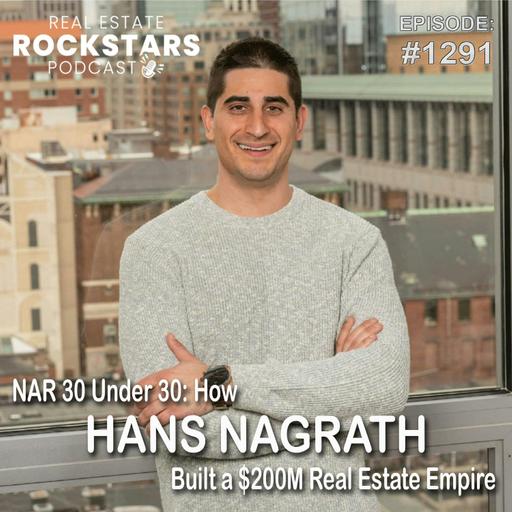 1291: NAR 30 Under 30: How Hans Nagrath Built a $200M Real Estate Empire