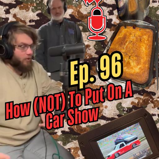 Ep. 96: "How (NOT) to Put on a Car Show!