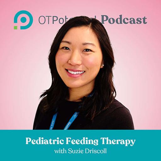 #98 Pediatric Feeding Therapy with Suzie Driscoll