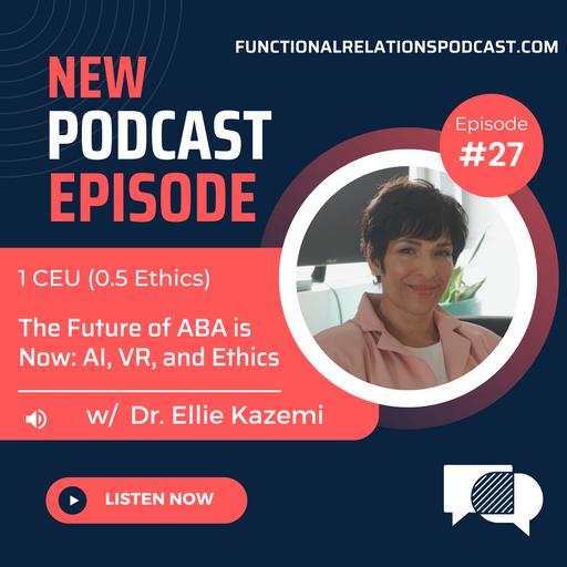 #27 - The Future of ABA is Now: AI, VR, and Ethics w/ Dr. Ellie Kazemi