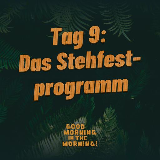 #156 – Tag 9: Das Stehfestprogramm