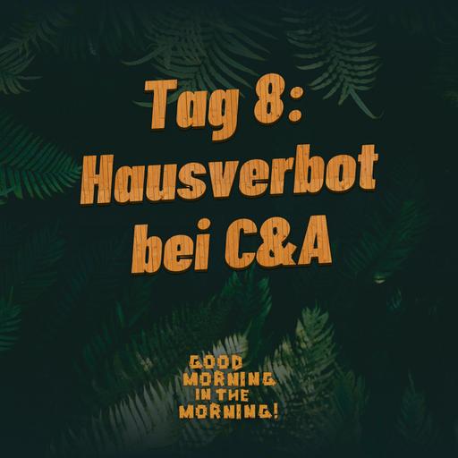 #155 – Tag 8: Hausverbot bei C&amp;A
