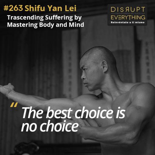Shifu Yan Lei: Mastering Suffering, Find Freedom Through Discipline & Unveil the Essence of Martial Arts, Life, and the Human Spirit - podcast #263