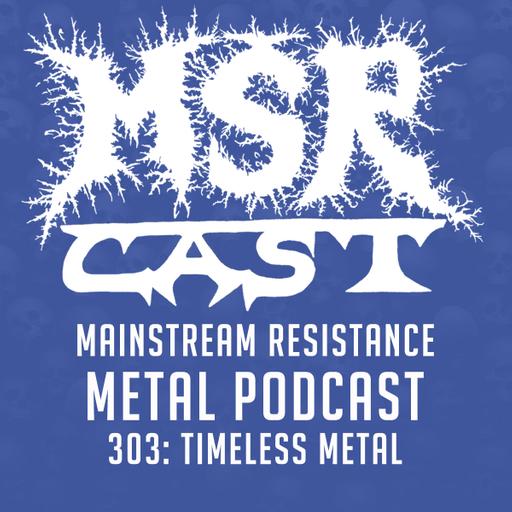 MSRcast 303: Timeless Metal