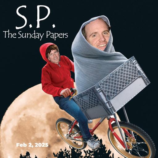 Sunday Papers w/ Greg and Mike Ep: 250 2/2/25