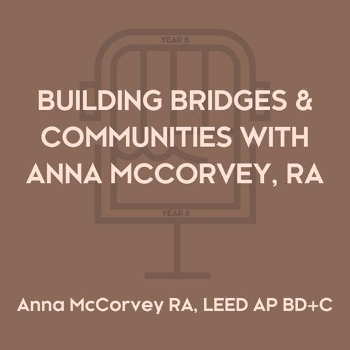 Building Bridges and Communities with Anna McCorvey, RA
