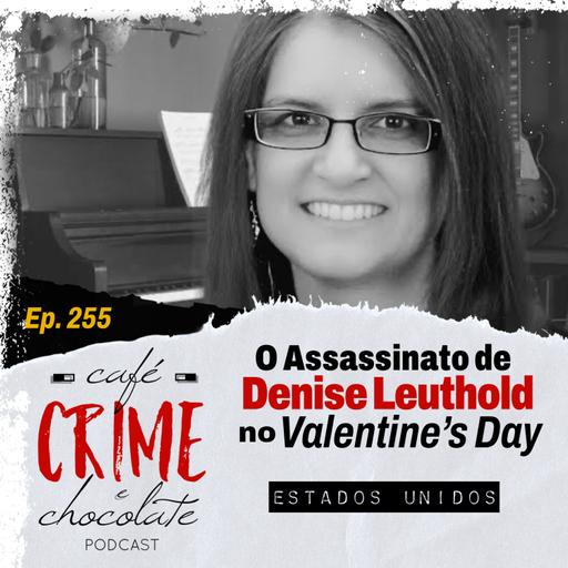 255 - O Assassinato de Denise Leuthold no "Valentine's Day" | EUA