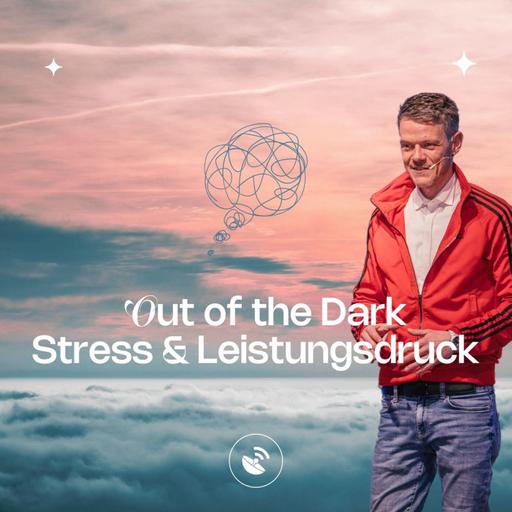 Out of the dark - Freiheit statt Stress & Leistungsdruck