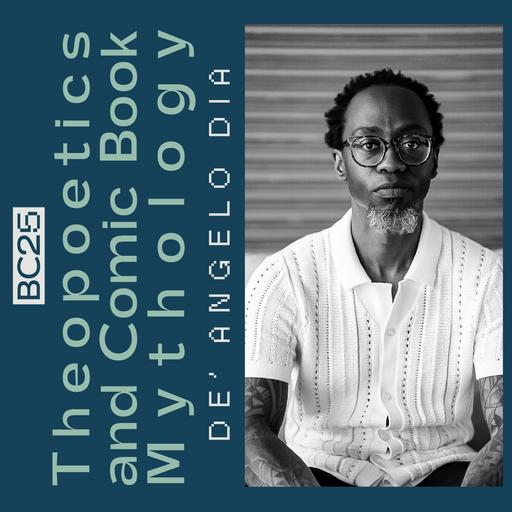 BC25 Presenter | Theopoetics and Comic Book Mythology with de'Angelo DIA
