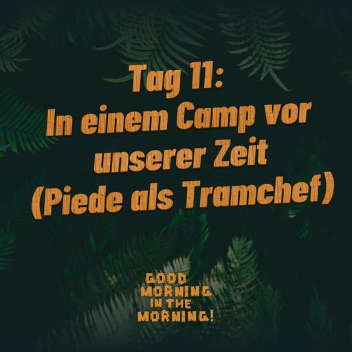 #158 – Tag 11: In einem Camp vor unserer Zeit (Piede als Tramchef)