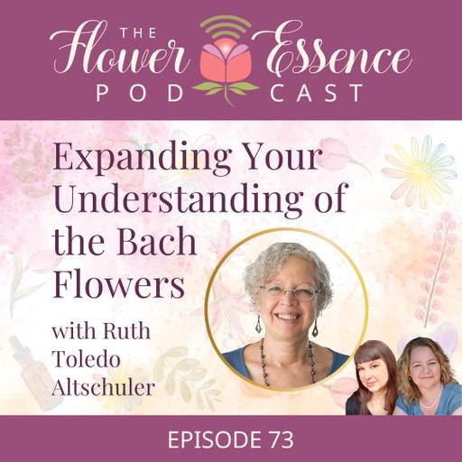 FEP73 Expanding Your Understanding of Bach Flowers with Ruth Toledo Altschuler
