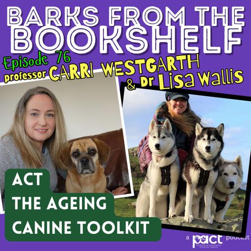 #76 Professor Carri Westgarth & Dr Lisa Wallis - Research into Ageing Dogs & the Ageing Canine Toolkit