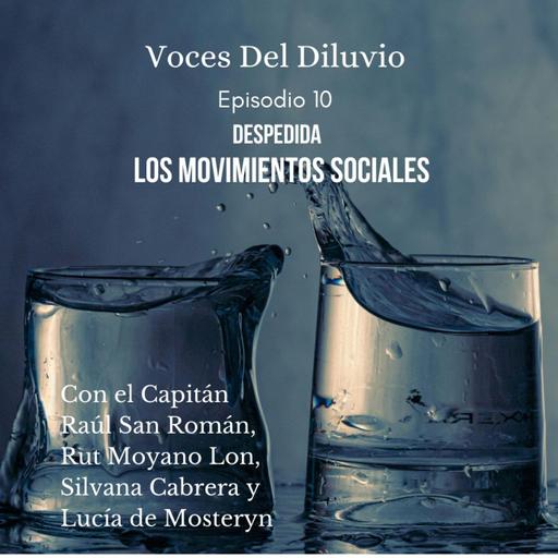 Voces del Diluvio: Episodio 10, Despedida y Movimientos Sociales.