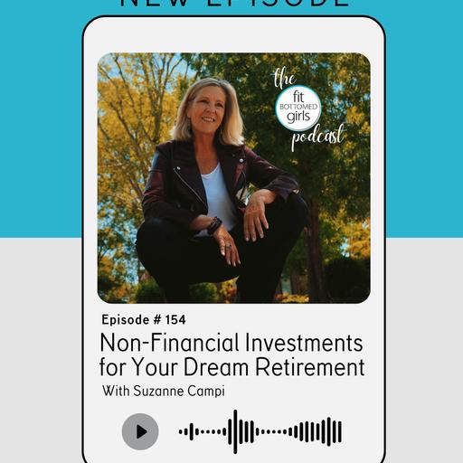 Ep 154: "Non-Financial Investments for Your Dream Retirement" with Suzanne Campi